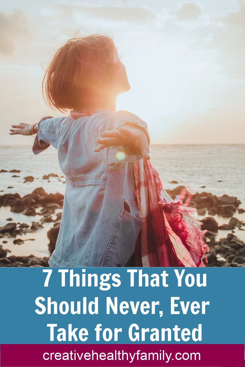 7 Things That You Should Never, Ever Take for Granted