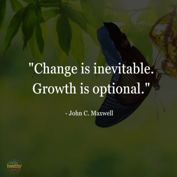 "Change is inevitable. Growth is optional." - John C. Maxwell
